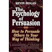 The Psychology of Persuasion: How To Persuade Others To Your Way Of Thinking by Kevin Hogan 